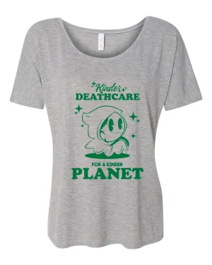 Kinder Deathcare for a Kinder Planet Slouchy Top